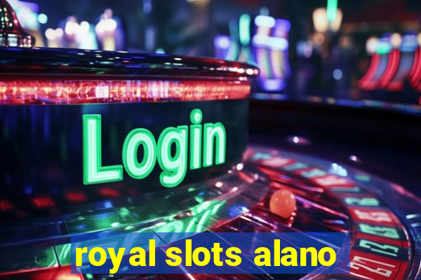 royal slots alano